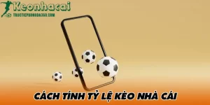 Tính Toán Tỷ Lệ Kèo Nhà Cái Tructiepbongda360