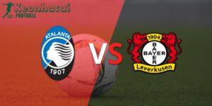 Soi kèo Atalanta vs Bayer Leverkusen, 2h00 ngày 23/05/2024