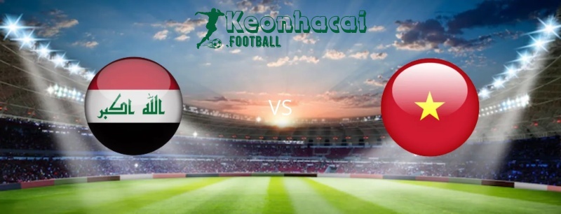 Soi kèo Iraq vs Việt Nam, 1h00 ngày 12/06/2024